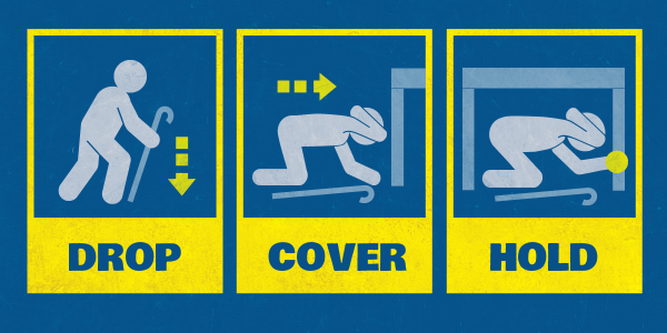 A series of three illustrations on a blue background showing how to Drop, Cover and Hold with a cane. At the left the word DROP is under to a simple white cartoon image of a person crouching down while holding a cane in their right hand. A yellow arrow next to them points down. In the middle the word COVER is under an image of the same person crouched down next to a table. The cane is lying on the floor next to them. At the right the word HOLD is under an image of the person now crouching under a table. They are holding a table leg with their left hand and covering their head with their right hand.